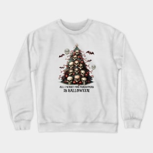 All I Want For Christmas is Halloween Crewneck Sweatshirt